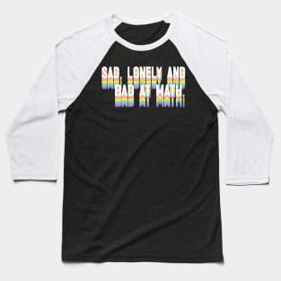 Sad, Lonely And Bad At Math - Funny Geek Typographic Design Baseball T-Shirt